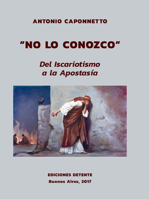 Title details for "No lo conozco. Del iscariotismo a la apostasía" by Antonio Caponnetto - Available